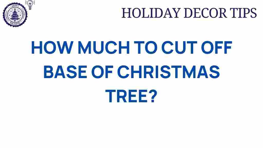 how-much-to-cut-off-christmas-tree-base