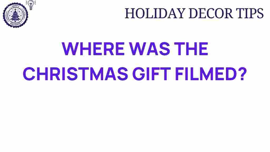 christmas-gift-filmed-locations